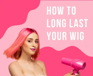 Tips and tricks for your long lasting wig