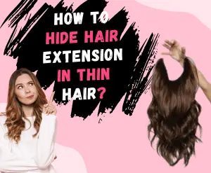 how to hide hair extension in thin hair-detail guide