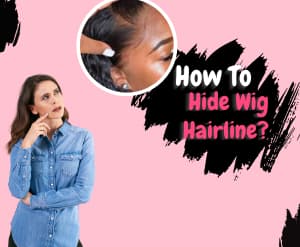 how to hide wig hairline detailed guide