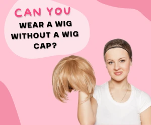 Can you wear a wig without a wig cap explained