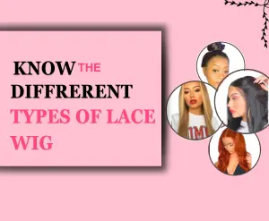 KNOW THE DIFFERENT TYPES OF LACE WIGS DETAILED GUIDE